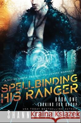 Spellbinding His Ranger: A Sci-Fi Gamer Friends-to-Lovers Romance Shannon Pemrick 9781950128136 Shannon Pemrick