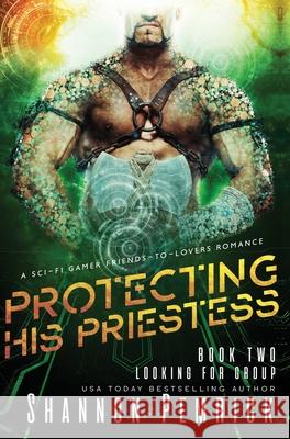 Protecting His Priestess: A Sci-Fi Gamer Friends-to-Lovers Romance Shannon Pemrick 9781950128143 Shannon Pemrick