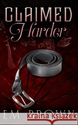 Claimed Harder: A Dark Mafia Romance Em Brown 9781950129324 Wind Color Press