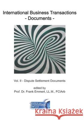 International Business Transactions - Documents: Vol. II - Dispute Settlement Documents Frank Emmert 9781950137015 Council on International Law and Politics