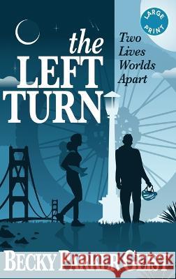 The Left Turn: Two Lives Worlds Apart Becky Parker Geist   9781950144747