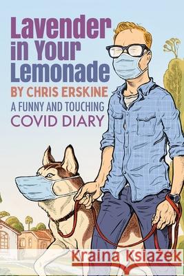 Lavender in Your Lemonade: A Funny and Touching COVID Diary Chris Erskine 9781950154258 Sager Group LLC