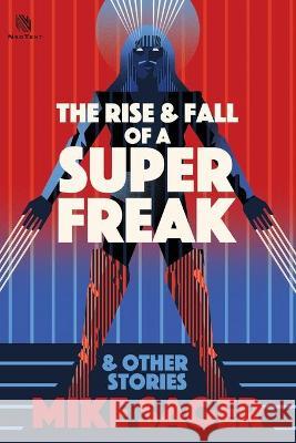 The Rise and Fall of a Super Freak: And Other True Stories of Black Men Who Made History  9781950154401 Sager Group LLC