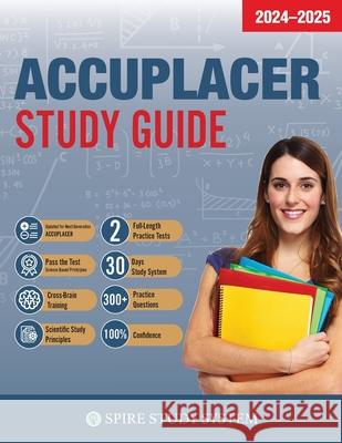 ACCUPLACER Study Guide: Spire Study System & Accuplacer Test Prep Guide with Accuplacer Practice Test Review Questions Accuplacer Study Guide Team              Spire Study System 9781950159178 Spire Study System