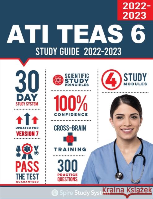 ATI TEAS 6 Study Guide: Spire Study System and ATI TEAS Test Prep Guide with ATI TEAS Version 7 Practice Test Review Questions Ati Teas Test Study Guide Team, Spire Study System 9781950159215