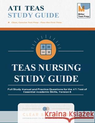 TEAS 7 Nursing Study Guide: Full Study Manual and Practice Questions for the ATI Test of Essential Academic Skills, Version 7 Miller Test Prep 9781950159420 Miller Test Prep
