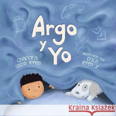 Argo y Yo: Una historia sobre tener miedo y encontrar protección, amor y un hogar Ippen, Chandra Ghosh 9781950168224 Piplo Productions