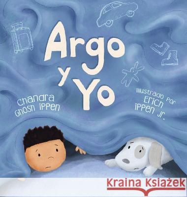 Argo y Yo: Una historia sobre tener miedo y encontrar protección, amor y un hogar Ippen, Chandra Ghosh 9781950168231 Piplo Productions