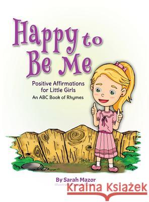 Happy to Be Me: Positive Affirmations for Little Girls Sarah Mazor K. S. Mallari 9781950170029 Mazorbooks