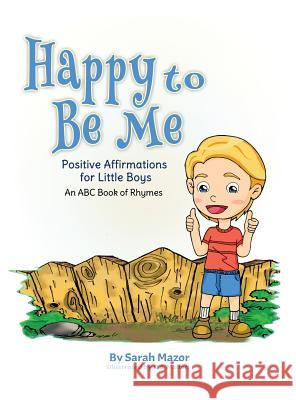 Happy to Be Me: Positive Affirmations for Little Boys Sarah Mazor K. S. Mallari 9781950170036 Mazorbooks