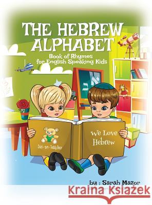 The Hebrew Alphabet Book of Rhymes: For English Speaking Kids Sarah Mazor Sergii Zavadskyi 9781950170081 Mazorbooks