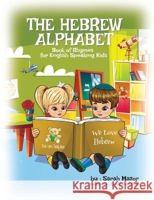 The Hebrew Alphabet Book of Rhymes: For English Speaking Kids Sarah Mazor Sergii Zavadskyi 9781950170098 Mazorbooks