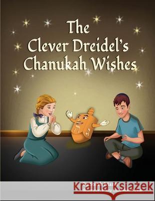 The Clever Dreidel's Chanukah Wishes: Picture Book that Teaches kids about Gratitude and Compassion Sarah Mazor Mary Kusumkal 9781950170180 Mazorbooks