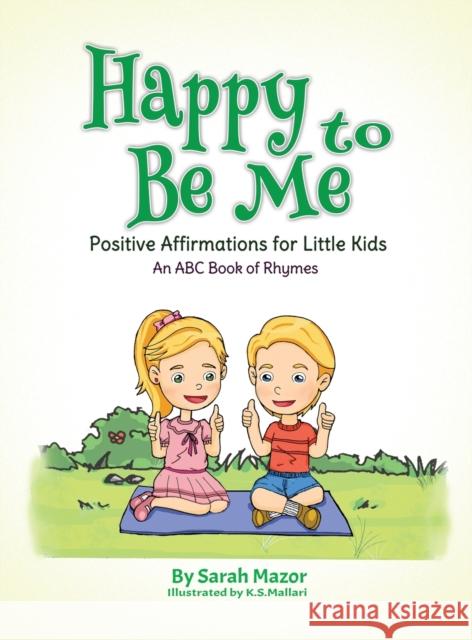 Happy to Be Me: Positive Affirmations for Little Kids Sarah Mazor K. S. Mallari 9781950170203 Mazornet, Inc.