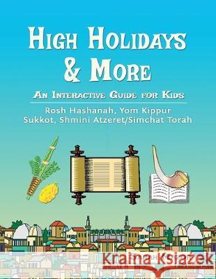 High Holidays & More: An Interactive Guide for Kids: Rosh Hashanah, Yom Kippur, Sukkot, Shmini Atzeret/Simchat Torah Sarah Mazor Ari Mazor 9781950170234 Mazorbooks