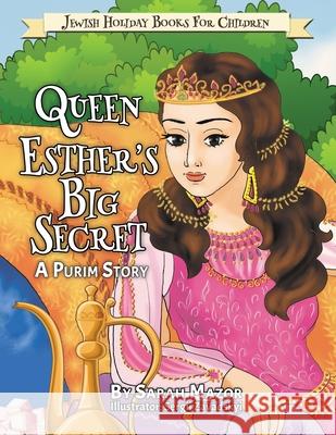 Queen Esther's Big Secret: A Purim Story Sarah Mazor Sergii Zavadskyi 9781950170265 Mazorbooks