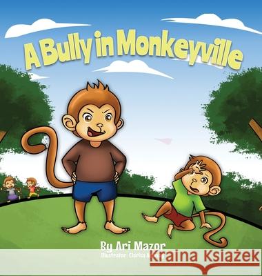 A Bully In Monkeyville: Kids Anti-Bullying Picturebook Ari Mazor 9781950170401 Mazorbooks