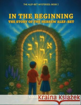 In the Beginning: The Story of the Hebrew Alef-Bet Sarah Mazor 9781950170753 Mazorbooks