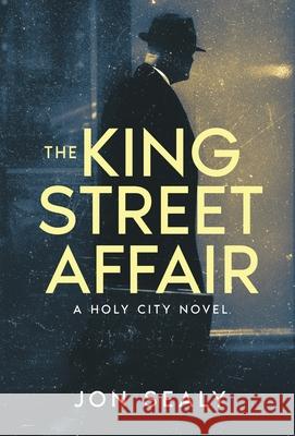 The King Street Affair Jon Sealy 9781950182091 Haywire Books