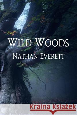 Wild Woods Nathan Everett 9781950183050