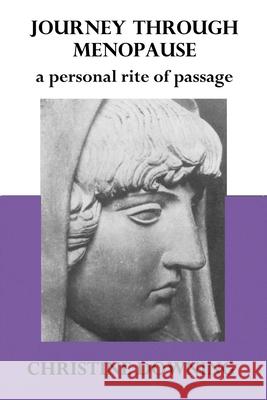 Journey Through Menopause: A Personal Rite of Passage Christine Downing 9781950186198 Mandorla Books