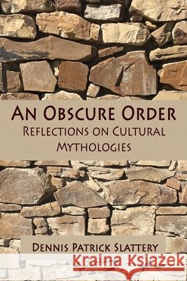 An Obscure Order: Reflections on Cultural Mythologies Robert Romanyshyn Dennis Patrick Slattery 9781950186228 Mandorla Books