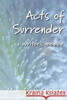 Acts of Surrender: A Writer's Memoir Mark David Gerson 9781950189090