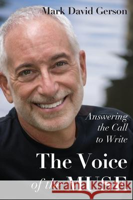 The Voice of the Muse: Answering the Call to Write Mark David Gerson 9781950189137