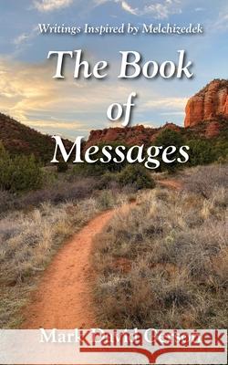 The Book of Messages: Writings Inspired by Melchizedek Mark David Gerson 9781950189175 Mdg Media International