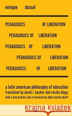 Pedagogics of Liberation: A Latin American Philosophy of Education David I. Backer Cecilia Diego Linda Martin Alcoff 9781950192274 Punctum Books