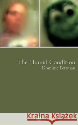 The Humid Condition: (More) Overheated Observations Dominic Pettman 9781950192717 Punctum Books