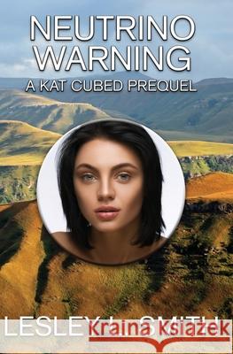Neutrino Warning: A Kat Cubed Prequel Lesley L. Smith 9781950198351