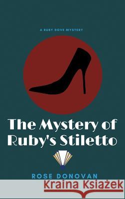The Mystery of Ruby's Stiletto Rose Donovan 9781950203130 Moon Snail Press