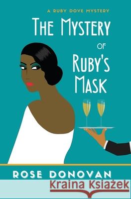 The Mystery of Ruby's Mask: A 1930s Golden Age Cosy Mystery Donovan, Rose 9781950203260 Moon Snail Press