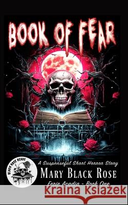 Book of Fear: A Suspenseful Short Horror Story Mary Blac Black Rose Reads 9781950211593