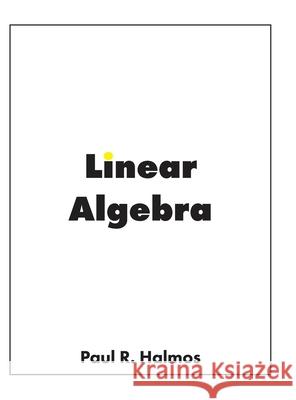 Linear Algebra: Finite-Dimensional Vector Spaces Paul R. Halmos 9781950217052 Bow Wow Press
