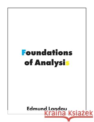 Foundations of Analysis: The Arithmetic of Whole, Rational, Irrational and Complex Numbers Edmund Landau Fritz Steinhardt 9781950217083 Bow Wow Press