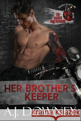 Her Brother's Keeper: The Sacred Brotherhood Book II A. J. Downey 9781950222049 Andrea J. Downey