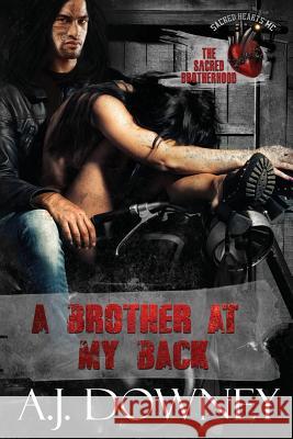 A Brother At My Back: The Sacred Brotherhood Book VI Downey, A. J. 9781950222087 Andrea J. Downey