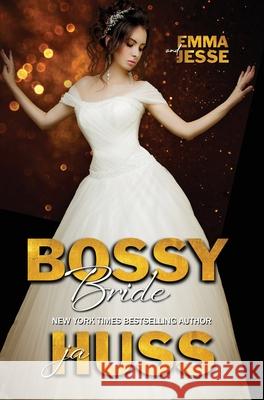 Bossy Bride: Emma and Jesse Ja Huss 9781950232475