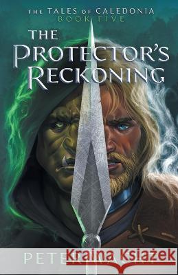 The Protector\'s Reckoning Peter Wacht 9781950236268 Kestrel Media Group LLC