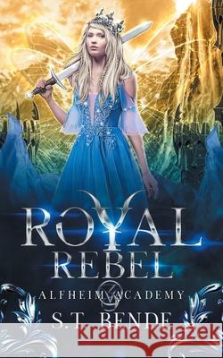 Royal Rebel: Alfheim Academy: Book Three Bende S 9781950238163