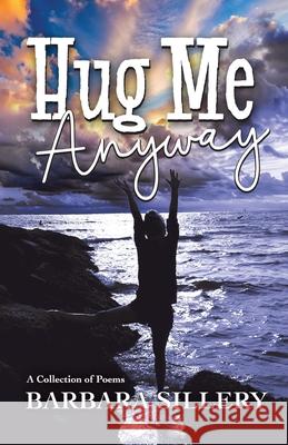 Hug Me Anyway Barbara Sillery 9781950251186 National League of American Pen Women, Inc