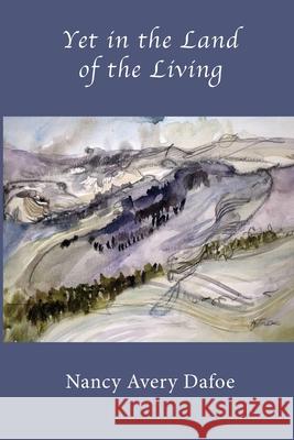 Yet in the Land of the Living Nancy Avery Dafoe 9781950251247 National League of American Pen Women