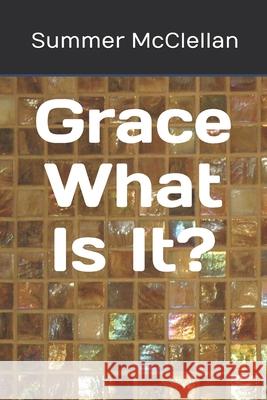 Grace What is It? Summer McClellan 9781950252039