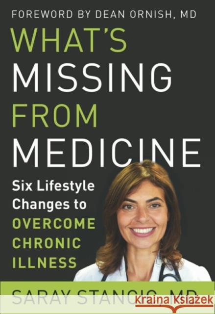 What'S Missing from Medicine: Six Lifestyle Changes to Overcome Chronic Illness Saray (Saray Stancic) Stancic 9781950253067