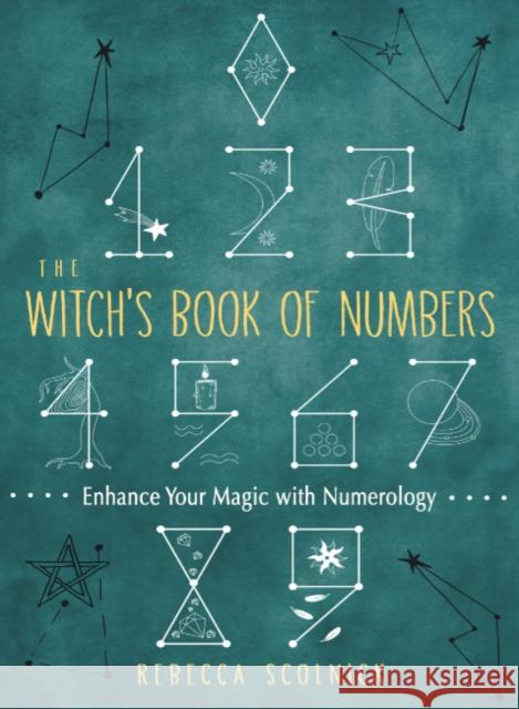The Witch's Book of Numbers: Enhance Your Magic with Numerology Rebecca Scolnick 9781950253272 Hierophant Publishing