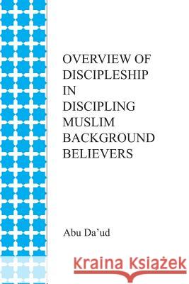 Overview of Discipleship in Discipling Muslim Background Believers Abu Da'ud 9781950254095 Abu Da'ud LLC