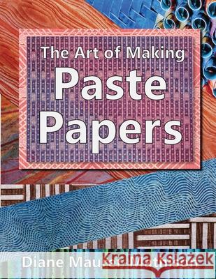 The Art of Making Paste Papers Diane K. Maurer-Mathison 9781950255115 Wordbound Media