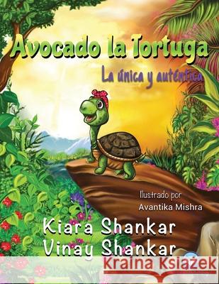 Avocado la Tortuga: La única y auténtica ( Avocado the Turtle - Spanish Edition) Shankar, Kiara 9781950263370 Viki Publishing(r)